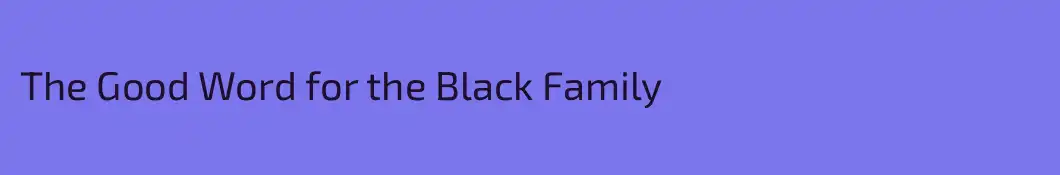 The Good Word for the Black Family